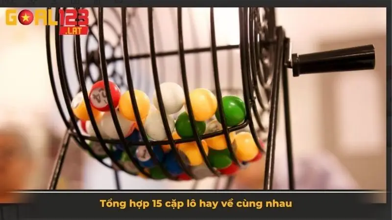 Tổng hợp 15 cặp lô hay về cùng nhau