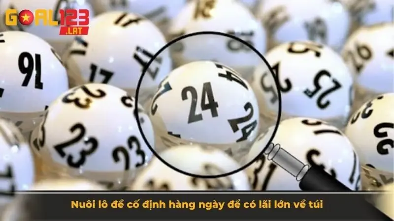 Nuôi lô đề cố định hàng ngày để có lãi lớn về túi