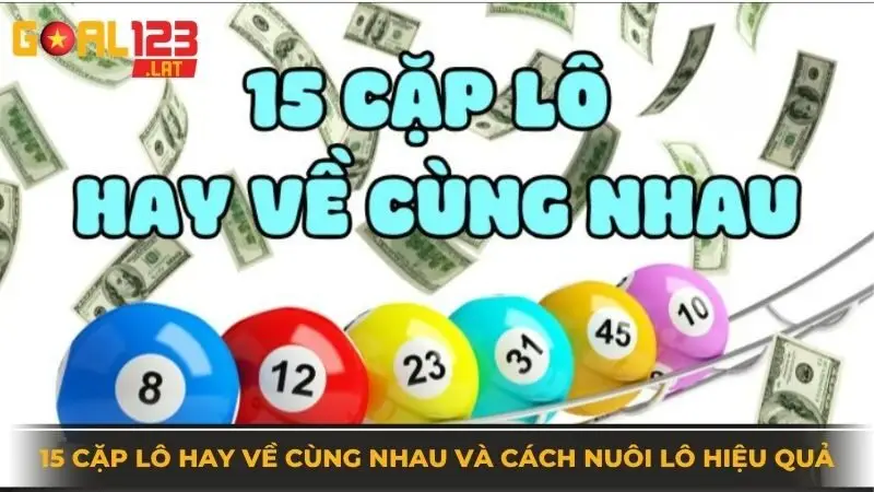 15 cặp lô hay về cùng nhau