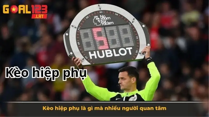 Kèo hiệp phụ là gì mà nhiều người quan tâm