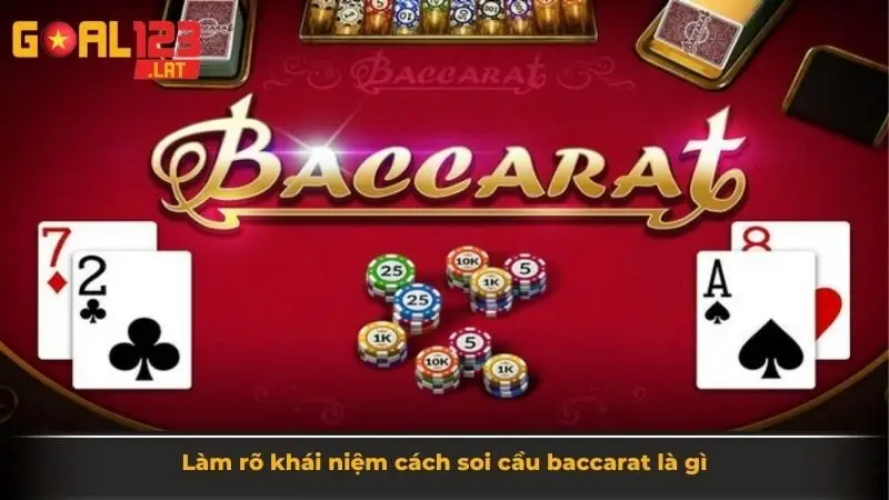 Làm rõ khái niệm cách soi cầu baccarat là gì