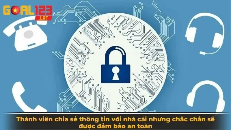 Thành viên chia sẻ thông tin với nhà cái nhưng chắc chắn sẽ được đảm bảo an toàn