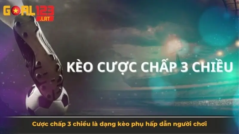 Cược chấp 3 chiều là dạng kèo phụ hấp dẫn người chơi