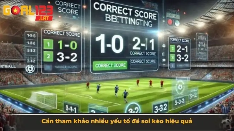 Cần tham khảo nhiều yếu tố để soi kèo hiệu quả