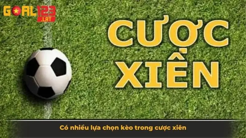 Có nhiều lựa chọn kèo trong cược xiên