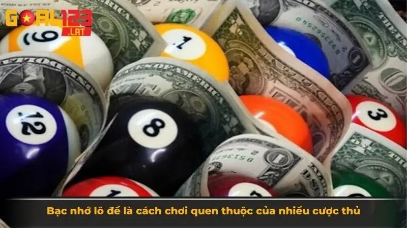 Bạc nhớ lô đề là cách chơi quen thuộc của nhiều cược thủ
